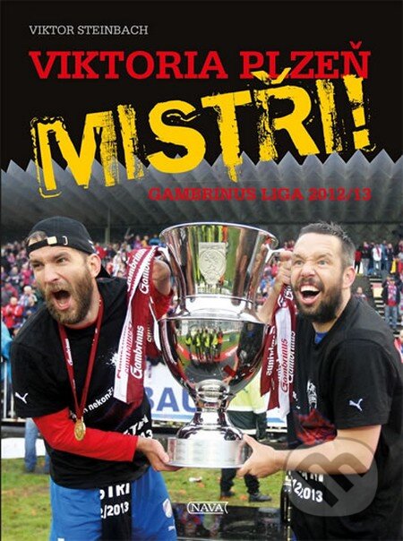 Kniha: Viktoria Plzeň: Mistři! - Gambrinus liga 2012/13 (Viktor Steinbach). Nava, 2013 Kniha: Viktoria Plzeň: Mistři! - Gambrinus liga 2012/13 (Viktor Steinbach). Nava, 2013