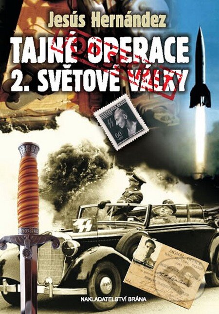 Kniha: Tajné operace 2. světové války (Jesús Hernández). Brána, 2013 Kniha: Tajné operace 2. světové války (Jesús Hernández). Brána, 2013