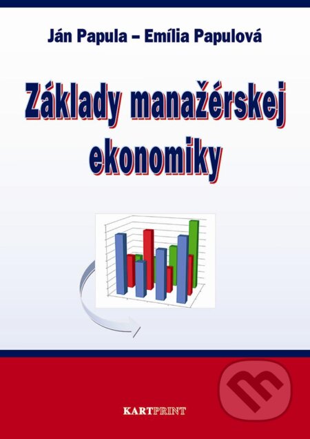 Základy manažérskej ekonomiky - Ján Papula, Emília Papulová, Kartprint, 2013