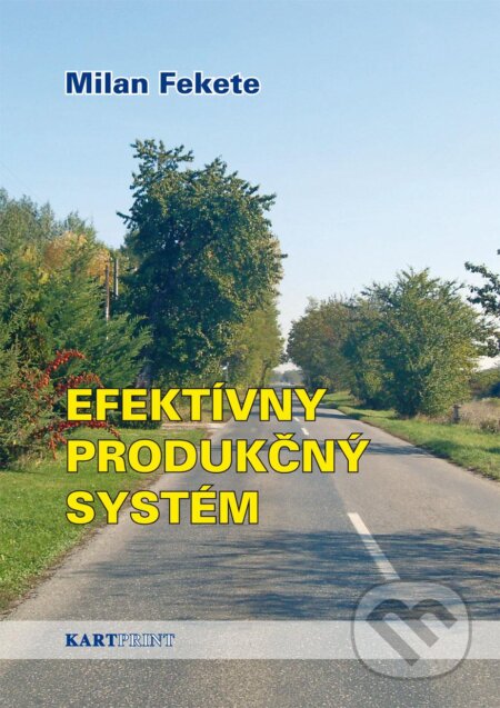 Kniha: Efektívny produkčný systém (Milan Fekete). Kartprint, 2012 Kniha: Efektívny produkčný systém (Milan Fekete). Kartprint, 2012