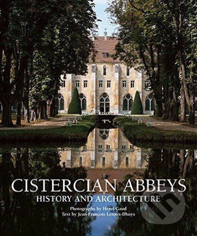 Kniha: Cistercian Abbeys (Jean-Francois Leroux-Dhuys). Ullmann, 2013 Kniha: Cistercian Abbeys (Jean-Francois Leroux-Dhuys). Ullmann, 2013