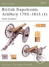 Kniha: British Napoleonic Artillery 1793 - 1815 (Chris Henry). Osprey Publishing, 2002 Kniha: British Napoleonic Artillery 1793 - 1815 (Chris Henry). Osprey Publishing, 2002