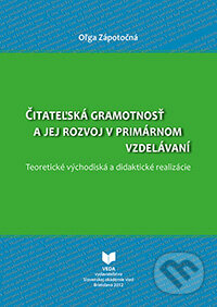 Kniha: Čitateľská gramotnosť a jej rozvoj v primárnom vzdelávaní (Oľga Zápotočná). VEDA, 2013 Kniha: Čitateľská gramotnosť a jej rozvoj v primárnom vzdelávaní (Oľga Zápotočná). VEDA, 2013
