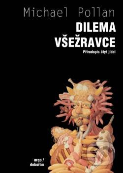 Kniha: Dilema všežravce (Michael Pollan). Argo, 2013 Kniha: Dilema všežravce (Michael Pollan). Argo, 2013