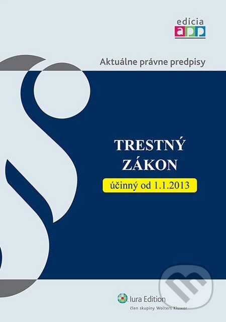 Kniha: Trestný zákon účinný k 1.1.2013 (Wolters Kluwer (Iura Edition)). Wolters Kluwer (Iura Edition), 2013 Kniha: Trestný zákon účinný k 1.1.2013 (Wolters Kluwer (Iura Edition)). Wolters Kluwer (Iura Edition), 2013