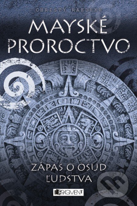 E-kniha: Mayské proroctvo – Zápas o osud ľudstva (Christy Raedeke). Fragment, 2012 E-kniha: Mayské proroctvo – Zápas o osud ľudstva (Christy Raedeke). Fragment, 2012