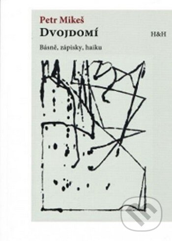Kniha: Dvojdomí - Básně, zápisky, haiku (Petr Mikeš). H&H, 2013 Kniha: Dvojdomí - Básně, zápisky, haiku (Petr Mikeš). H&H, 2013