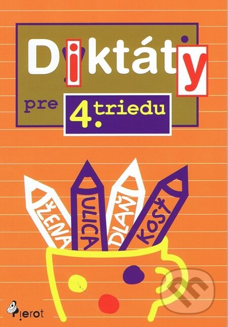 Kniha: Diktáty pre 4. triedu ZŠ (Ľubica Kohániová). Pierot, 2013 Kniha: Diktáty pre 4. triedu ZŠ (Ľubica Kohániová). Pierot, 2013