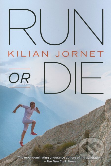 Kniha: Run or Die (Kilian Jornet). Velo Press, 2013 Kniha: Run or Die (Kilian Jornet). Velo Press, 2013