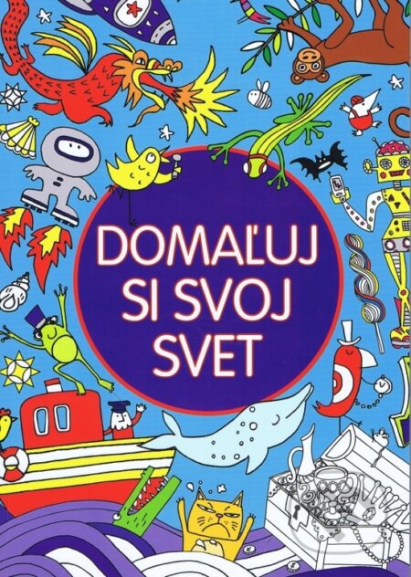 Kniha: Domaľuj si svoj svet (Svojtka&Co.). Svojtka&Co., 2013 Kniha: Domaľuj si svoj svet (Svojtka&Co.). Svojtka&Co., 2013
