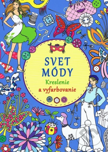 Kniha: Svet módy - Kreslenie a vyfarbovanie (Svojtka&Co.). Svojtka&Co., 2013 Kniha: Svet módy - Kreslenie a vyfarbovanie (Svojtka&Co.). Svojtka&Co., 2013