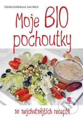 Kniha: Moje BIO pochoutky (Ivan Mach a Zdeňka Kolláriková). Grada, 2013 Kniha: Moje BIO pochoutky (Ivan Mach a Zdeňka Kolláriková). Grada, 2013