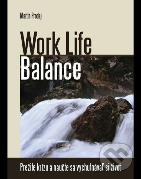 E-kniha: Work Life Balance (Martin Prodaj). Martin Prodaj, 2013 E-kniha: Work Life Balance (Martin Prodaj). Martin Prodaj, 2013