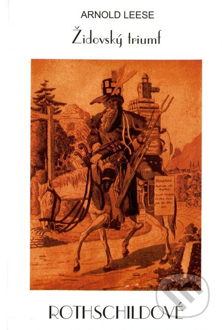 Kniha: Židovský triumf - Rothschildové (Arnold Leese). Bodyart Press, 2013 Kniha: Židovský triumf - Rothschildové (Arnold Leese). Bodyart Press, 2013