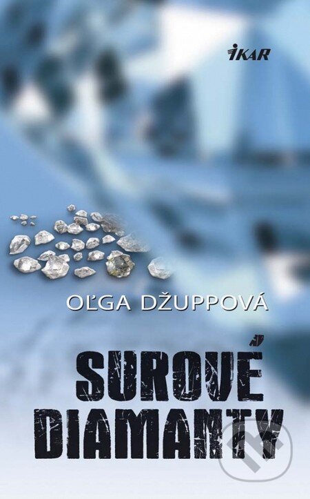 Kniha: Surové diamanty (Oľga Džuppová). Ikar, 2013 Kniha: Surové diamanty (Oľga Džuppová). Ikar, 2013