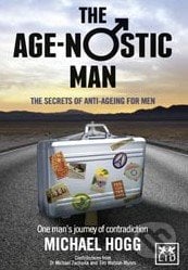 The Age-nostic Man - Michael Hogg, LID Publishing, 2013
