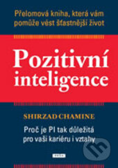 Kniha: Pozitivní inteligence (Shirzad Chamine). Práh, 2013 Kniha: Pozitivní inteligence (Shirzad Chamine). Práh, 2013