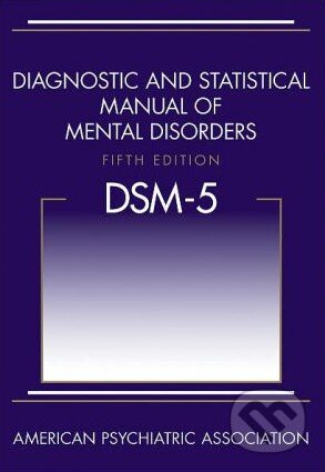 Kniha: Diagnostic and Statistical Manual of Mental Disorders (American Psychiatric). American Psychiatric, 2013 Kniha: Diagnostic and Statistical Manual of Mental Disorders (American Psychiatric). American Psychiatric, 2013