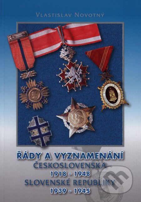 Kniha: Řády a vyznamenání Československa 1918 - 1948, Slovenské republiky 1939 - 1945 (Vlastislav Novotný). Vlastislav Novotný, 2011 Kniha: Řády a vyznamenání Československa 1918 - 1948, Slovenské republiky 1939 - 1945 (Vlastislav Novotný). Vlastislav Novotný, 2011
