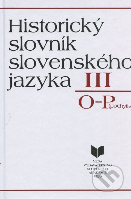 Historický slovník slovenského jazyka III (O - P (pochytka)), VEDA, 2009