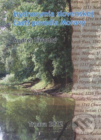 Kniha: Hydronymia slovenskej časti povodia Moravy (Andrej Závodný). VEDA, 2012 Kniha: Hydronymia slovenskej časti povodia Moravy (Andrej Závodný). VEDA, 2012