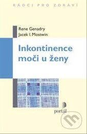 Kniha: Inkontinence moči u ženy (Jacek I. Moswin a Rene Genadry). Portál, 2013 Kniha: Inkontinence moči u ženy (Jacek I. Moswin a Rene Genadry). Portál, 2013