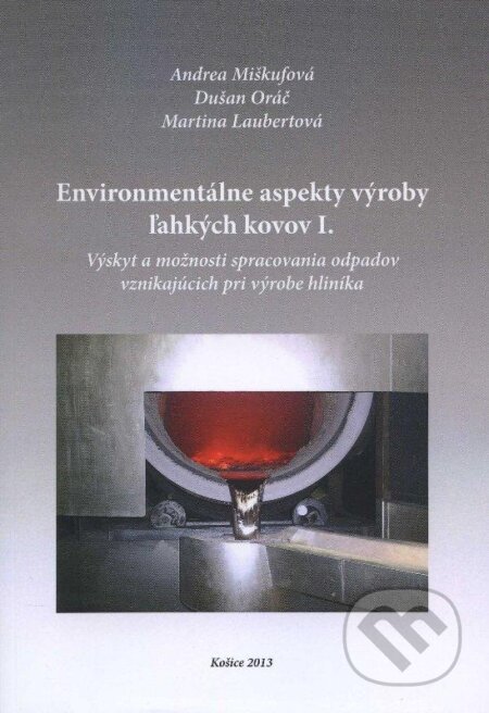 Kniha: Environmentálne aspekty výroby ľahkých kovov I. (Andrea Miškufová). EQUILIBRIA, 2013 Kniha: Environmentálne aspekty výroby ľahkých kovov I. (Andrea Miškufová). EQUILIBRIA, 2013