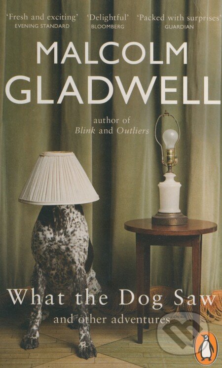 Kniha: What the Dog Saw and other Adventures (Malcolm Gladwell). Penguin Books, 2010 Kniha: What the Dog Saw and other Adventures (Malcolm Gladwell). Penguin Books, 2010