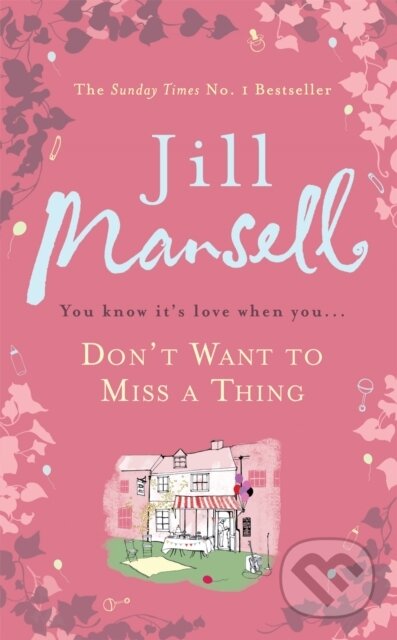 Kniha: Don't Want To Miss A Thing (Jill Mansell). Headline Book, 2013 Kniha: Don't Want To Miss A Thing (Jill Mansell). Headline Book, 2013