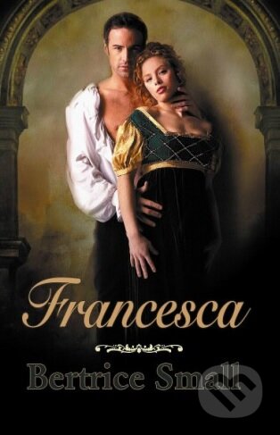 Kniha: Francesca (Bertrice Small). Baronet, 2013 Kniha: Francesca (Bertrice Small). Baronet, 2013
