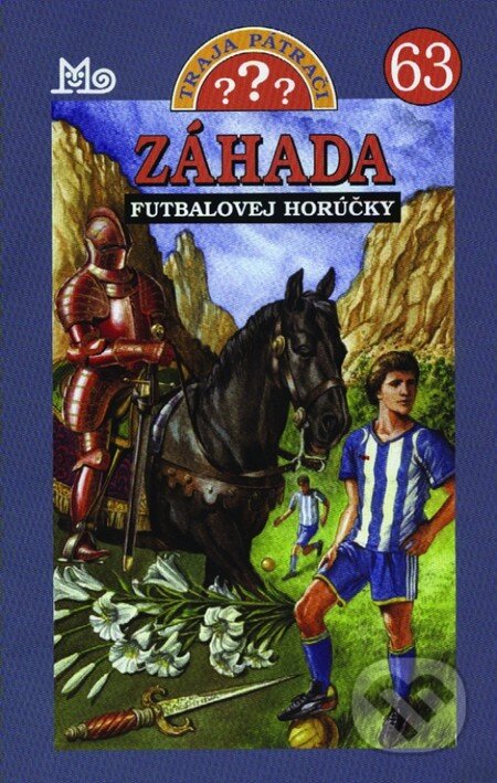 Kniha: Traja pátrači 63 - Záhada futbalovej horúčky (Marco Sonnleitner). Slovenské pedagogické nakladateľstvo - Mladé letá, 2013 Kniha: Traja pátrači 63 - Záhada futbalovej horúčky (Marco Sonnleitner). Slovenské pedagogické nakladateľstvo - Mladé letá, 2013
