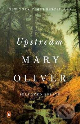 Kniha: Upstream (Mary Oliver). Penguin Books, 2020 Kniha: Upstream (Mary Oliver). Penguin Books, 2020