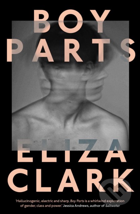 Kniha: Boy Parts (Eliza Clark). Influx Press, 2020 Kniha: Boy Parts (Eliza Clark). Influx Press, 2020