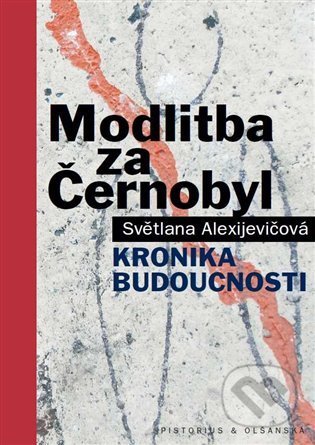 Kniha: Modlitba za Černobyl (Světlana Alexijevič). Pistorius & Olšanská, 2022 Kniha: Modlitba za Černobyl (Světlana Alexijevič). Pistorius & Olšanská, 2022