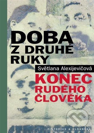 Kniha: Doba z druhé ruky (Svetlana Alexijevič). Pistorius & Olšanská, 2022 Kniha: Doba z druhé ruky (Svetlana Alexijevič). Pistorius & Olšanská, 2022