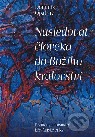 Kniha: Následovat člověka do Božího království (Dominik Opatrný). Pavel Mervart, 2022 Kniha: Následovat člověka do Božího království (Dominik Opatrný). Pavel Mervart, 2022