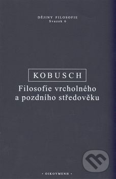 Kniha: Filosofie vrcholného a pozdního středověku (Theo Kubusch). OIKOYMENH, 2021 Kniha: Filosofie vrcholného a pozdního středověku (Theo Kubusch). OIKOYMENH, 2021