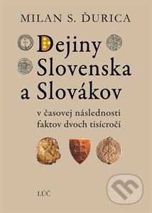 Kniha: Dejiny Slovenska a Slovákov (Milan S. Ďurica). Lúč, 2021 Kniha: Dejiny Slovenska a Slovákov (Milan S. Ďurica). Lúč, 2021