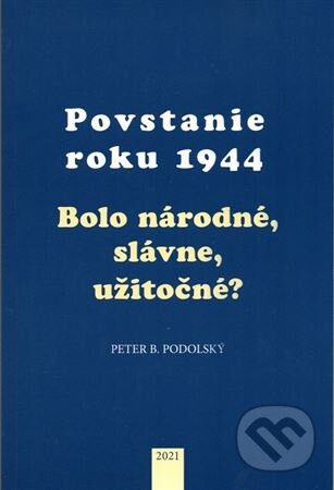 Kniha: Povstanie roku 1944 (Peter B. Podolský). PostScriptum, 2022 Kniha: Povstanie roku 1944 (Peter B. Podolský). PostScriptum, 2022