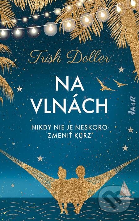 E-kniha: Na vlnách (Trish Doller). Ikar, 2022 E-kniha: Na vlnách (Trish Doller). Ikar, 2022