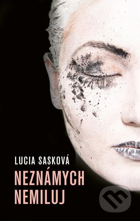 E-kniha: Neznámych nemiluj (Lucia Sasková). Slovenský spisovateľ, 2022 E-kniha: Neznámych nemiluj (Lucia Sasková). Slovenský spisovateľ, 2022