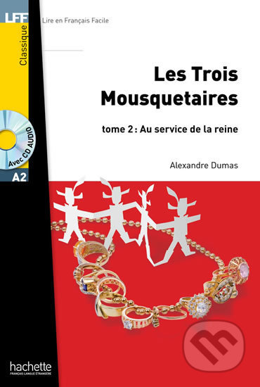 LFF A2: Les Trois mousquetaires 2 + CD Audio MP3 - Alexandre Dumas, Hachette Francais Langue Étrangere, 2013