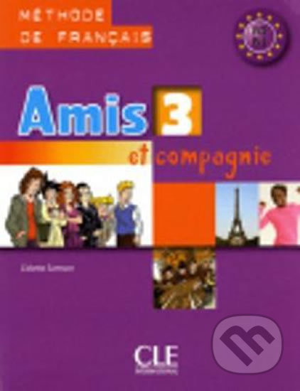 Kniha: Amis et compagnie 3 A2: Livre de l´éleve (Samson Colette). Cle International Kniha: Amis et compagnie 3 A2: Livre de l´éleve (Samson Colette). Cle International