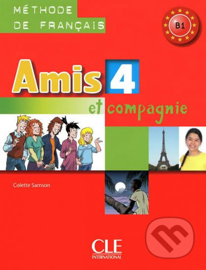 Kniha: Amis et compagnie 4 B1: Livre de l´éleve (Colette Samson). Cle International, 2016 Kniha: Amis et compagnie 4 B1: Livre de l´éleve (Colette Samson). Cle International, 2016