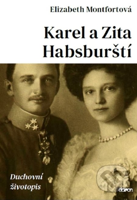 Kniha: Karel a Zita Habsburští (Elizabeth Montfort). Doron, 2022 Kniha: Karel a Zita Habsburští (Elizabeth Montfort). Doron, 2022