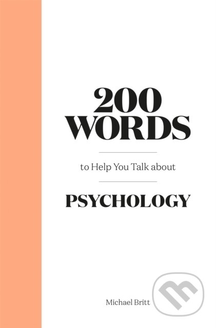 Kniha: 200 Words to Help You Talk About Psychology (Michael Britt). Orion, 2022 Kniha: 200 Words to Help You Talk About Psychology (Michael Britt). Orion, 2022