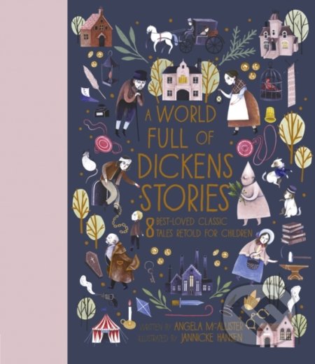 Kniha: A World Full of Dickens Stories (Angela McAllister). Frances Lincoln, 2020 Kniha: A World Full of Dickens Stories (Angela McAllister). Frances Lincoln, 2020