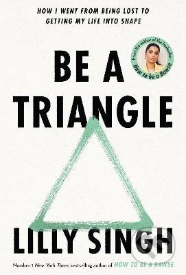 Kniha: Be A Triangle (Lilly Singh). Pan Macmillan, 2022 Kniha: Be A Triangle (Lilly Singh). Pan Macmillan, 2022