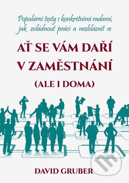 E-kniha: Ať se vám daří v zaměstnání (i doma) (David Gruber). E-knihy jedou E-kniha: Ať se vám daří v zaměstnání (i doma) (David Gruber). E-knihy jedou