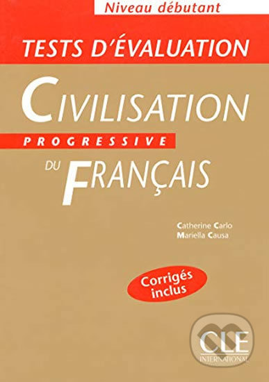 Kniha: Civilisation progressive du francais: Débutant Tests d´évaluation (Catherine Carlo). Cle International, 2005 Kniha: Civilisation progressive du francais: Débutant Tests d´évaluation (Catherine Carlo). Cle International, 2005